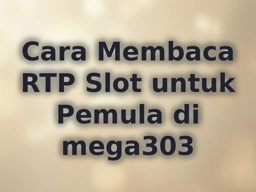 Cara Membaca RTP Slot untuk Pemula di mega303